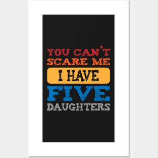 you can't scare me i have five daughters -vintage funny dad t-shirt -vintage funny mom shirt Posters and Art